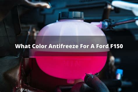 What Color Antifreeze for Ford F150